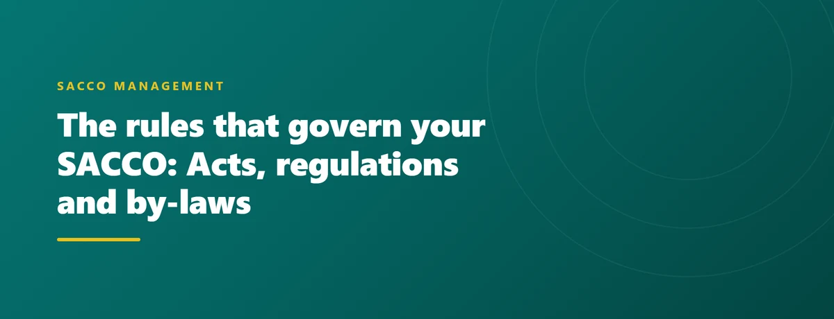 The rules that govern your SACCO: Acts, regulations and by-laws